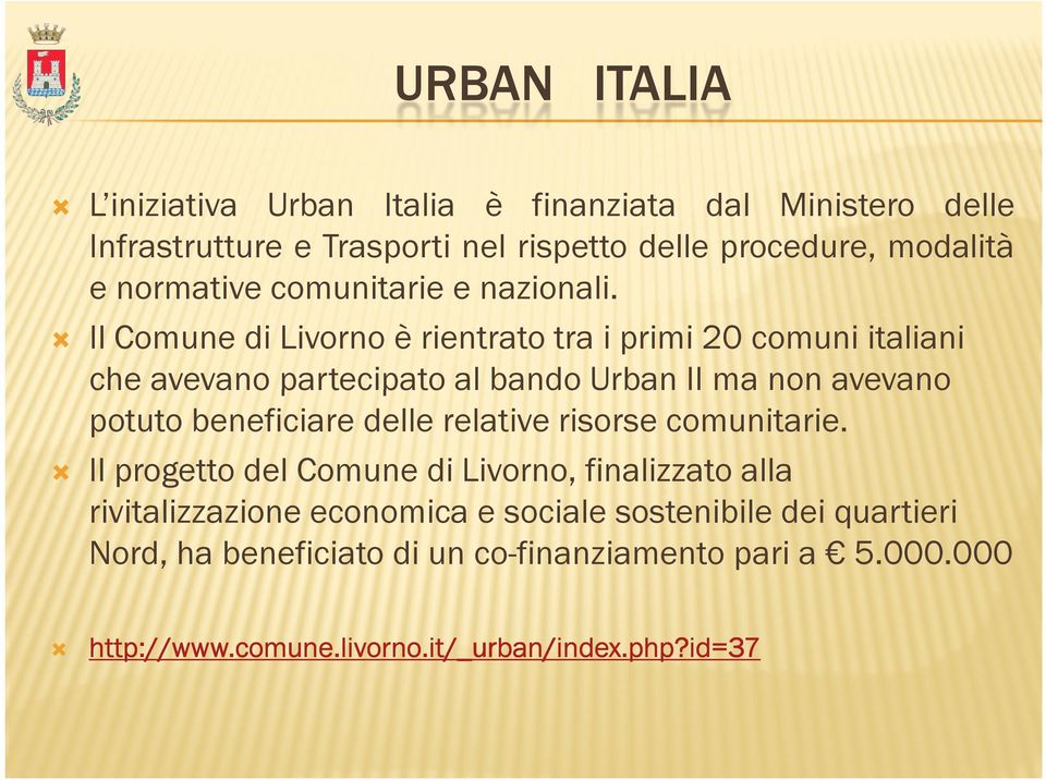 Il Comune di Livorno è rientrato tra i primi 20 comuni italiani che avevano partecipato al bando Urban II ma non avevano potuto beneficiare delle