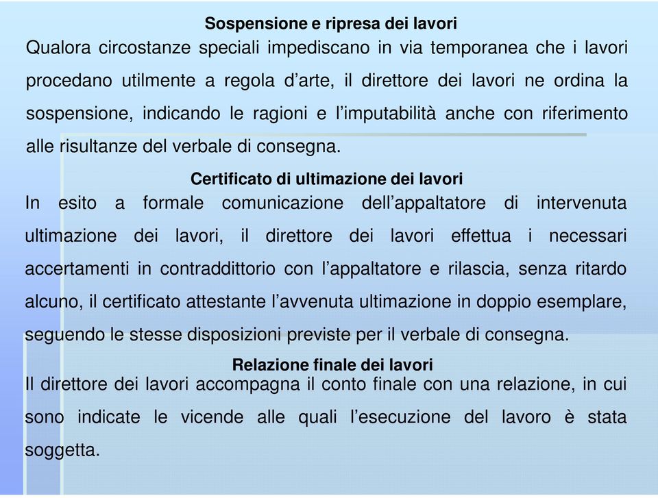 Certificato di ultimazione dei lavori In esito a formale comunicazione dell appaltatore di intervenuta ultimazione dei lavori, il direttore dei lavori effettua i necessari accertamenti in