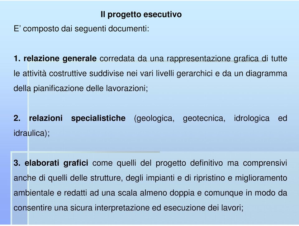 della pianificazione delle lavorazioni; 2. relazioni specialistiche (geologica, geotecnica, idrologica ed idraulica); 3.