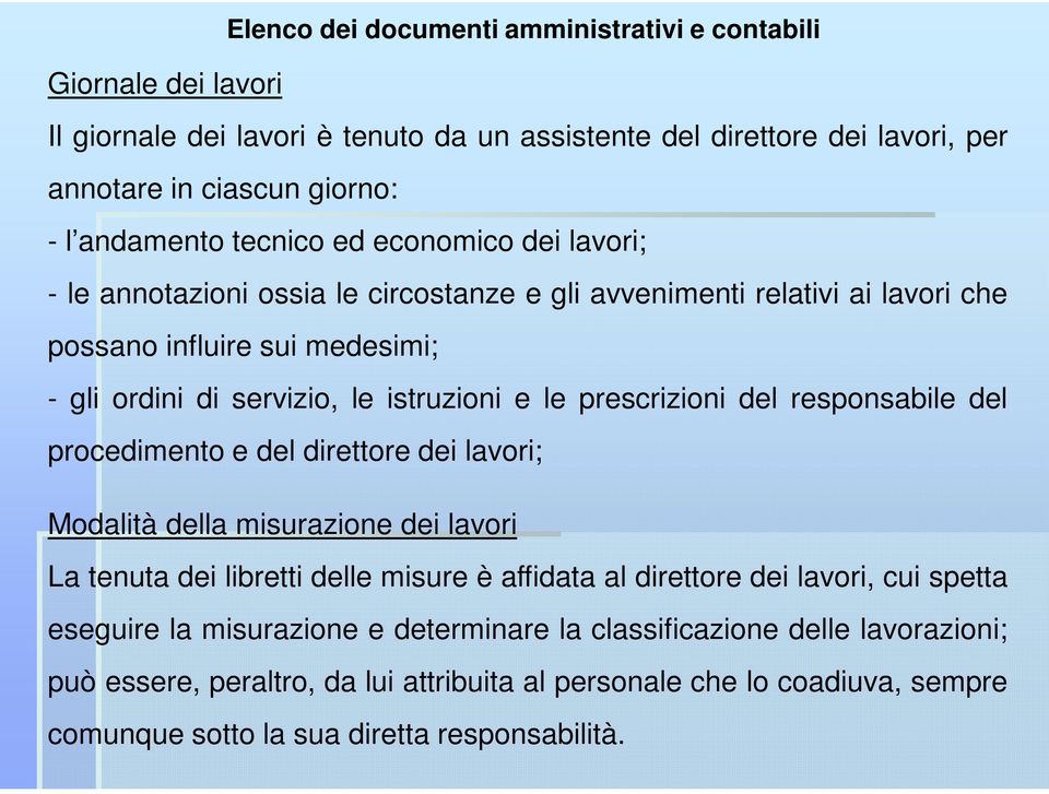 prescrizioni del responsabile del procedimento e del direttore dei lavori; Modalità della misurazione dei lavori La tenuta dei libretti delle misure è affidata al direttore dei lavori, cui