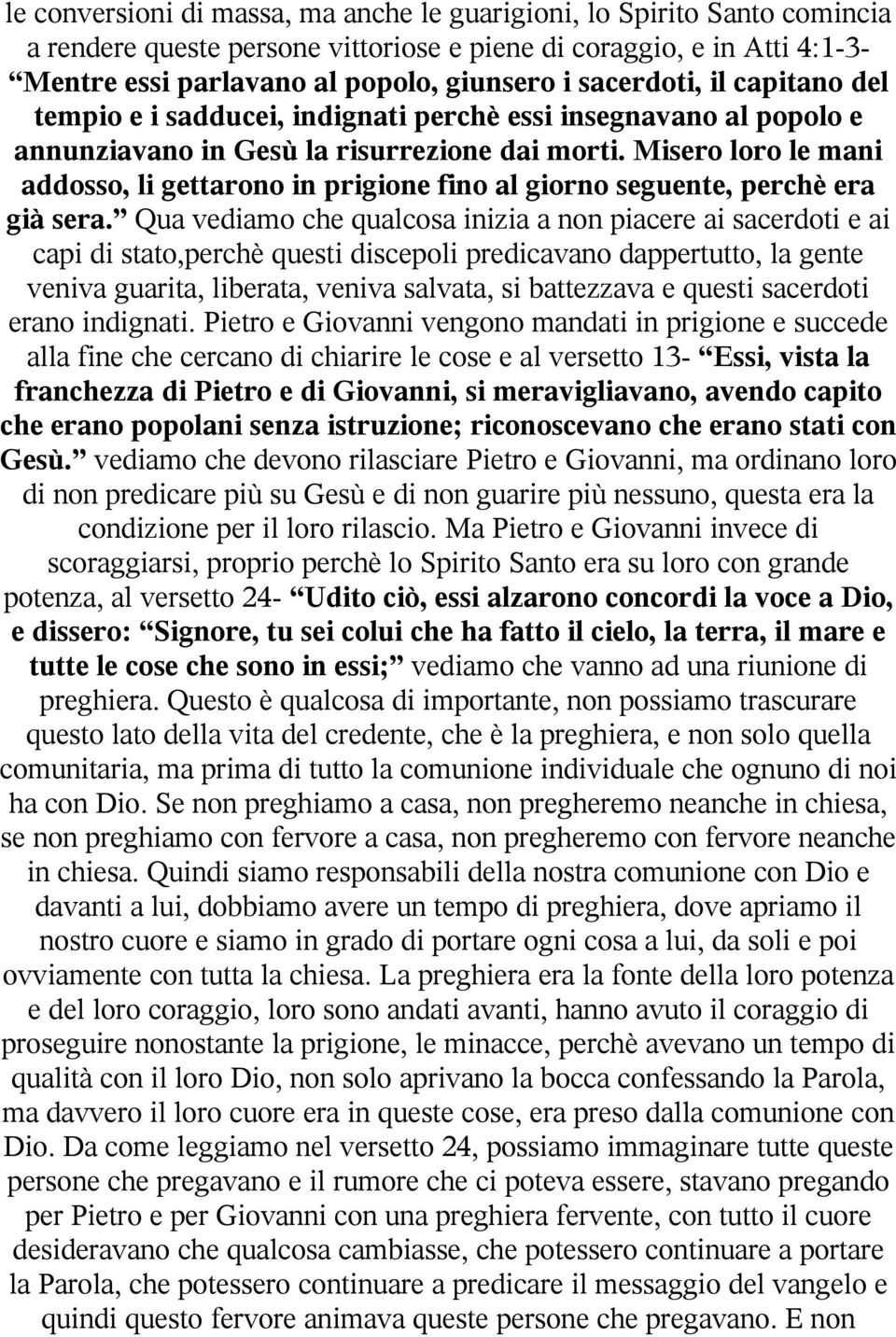 Misero loro le mani addosso, li gettarono in prigione fino al giorno seguente, perchè era già sera.