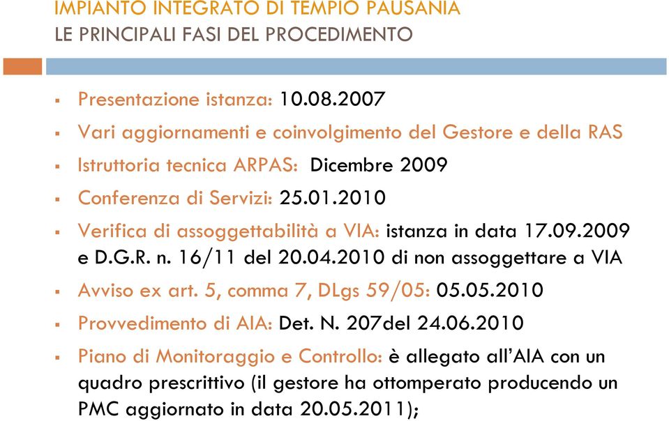 2010 Verifica di assoggettabilità a VIA: istanza in data 17.09.2009 e D.G.R. n. 16/11 del 20.04.2010 di non assoggettare a VIA Avviso ex art.