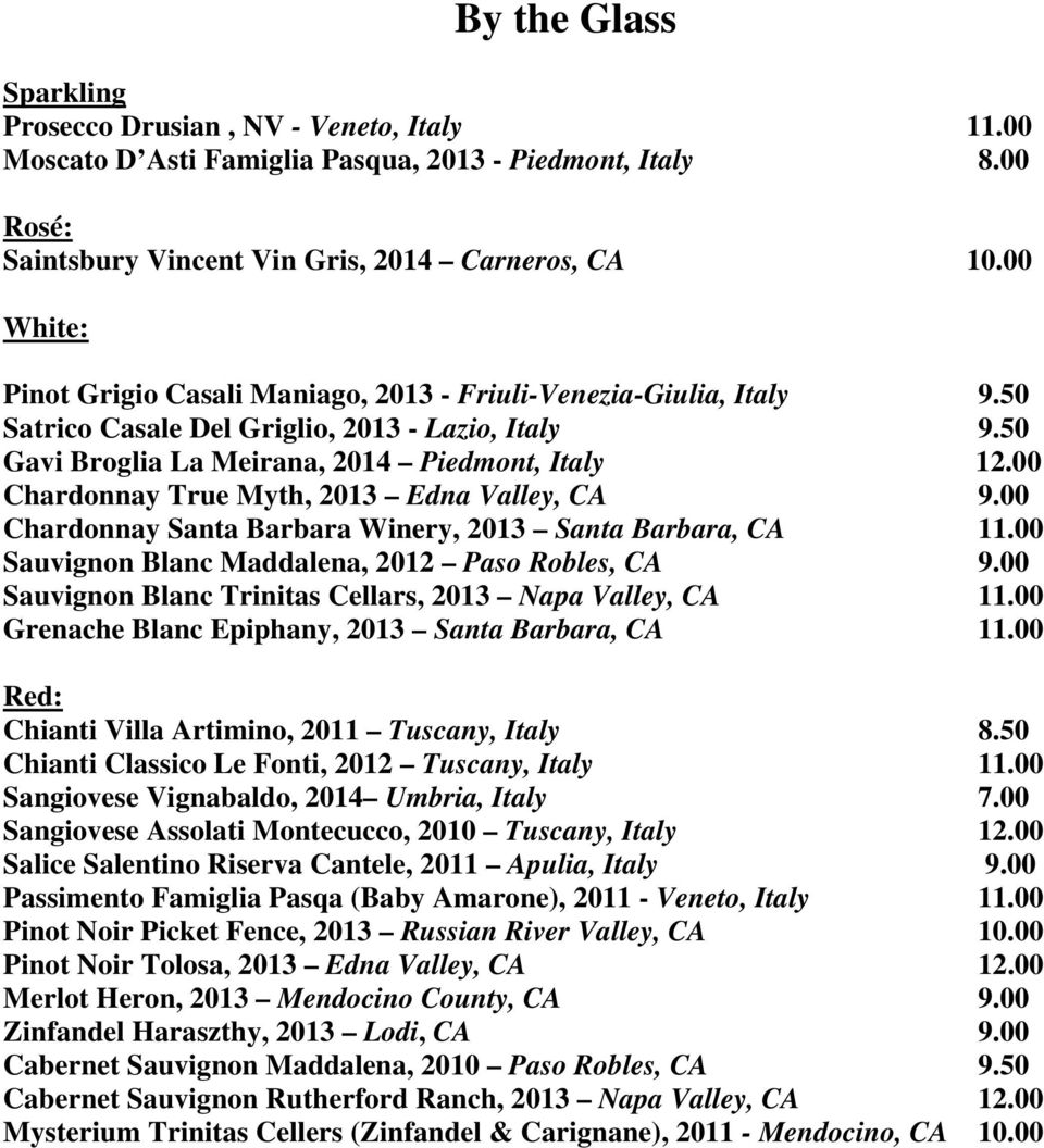 00 Chardonnay True Myth, 2013 C Edna Valley, CA 9.00 Chardonnay Santa Barbara Winery, 2013 C Santa Barbara, CA 11.00 Sauvignon Blanc Maddalena, 2012 C Paso Robles, CA 9.