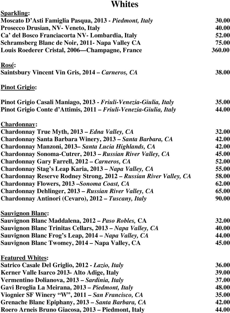 00 Pinot Grigio: Pinot Grigio Casali Maniago, 2013 - Friuli-Venezia-Giulia, Italy 35.00 Pinot Grigio Conte dħżattimis, 2011 C Friuli-Venezia-Giulia, Italy 44.