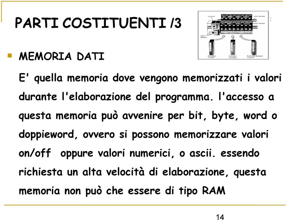 l'accesso a questa memoria può avvenire per bit, byte, word o doppieword, ovvero si possono