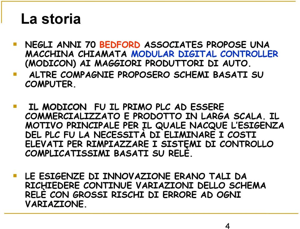 I MOTIVO PRINCIPAE PER I QUAE NACQUE ESIGENZA DE PC FU A NECESSITÀ DI EIMINARE I COSTI EEVATI PER RIMPIAZZARE I SISTEMI DI CONTROO