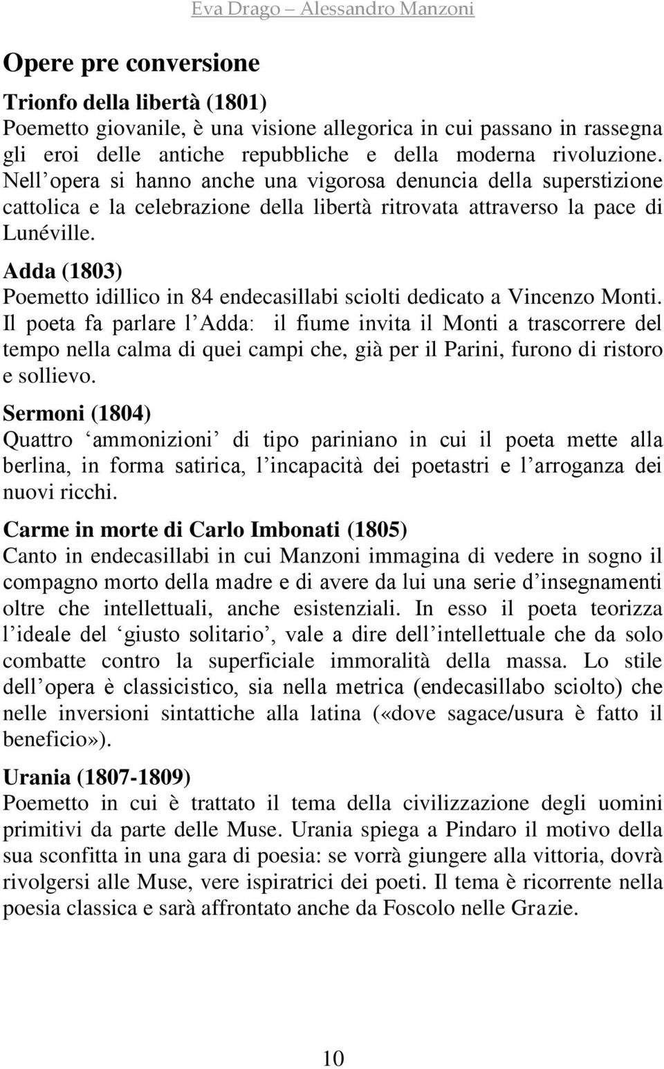 Adda (1803) Poemetto idillico in 84 endecasillabi sciolti dedicato a Vincenzo Monti.