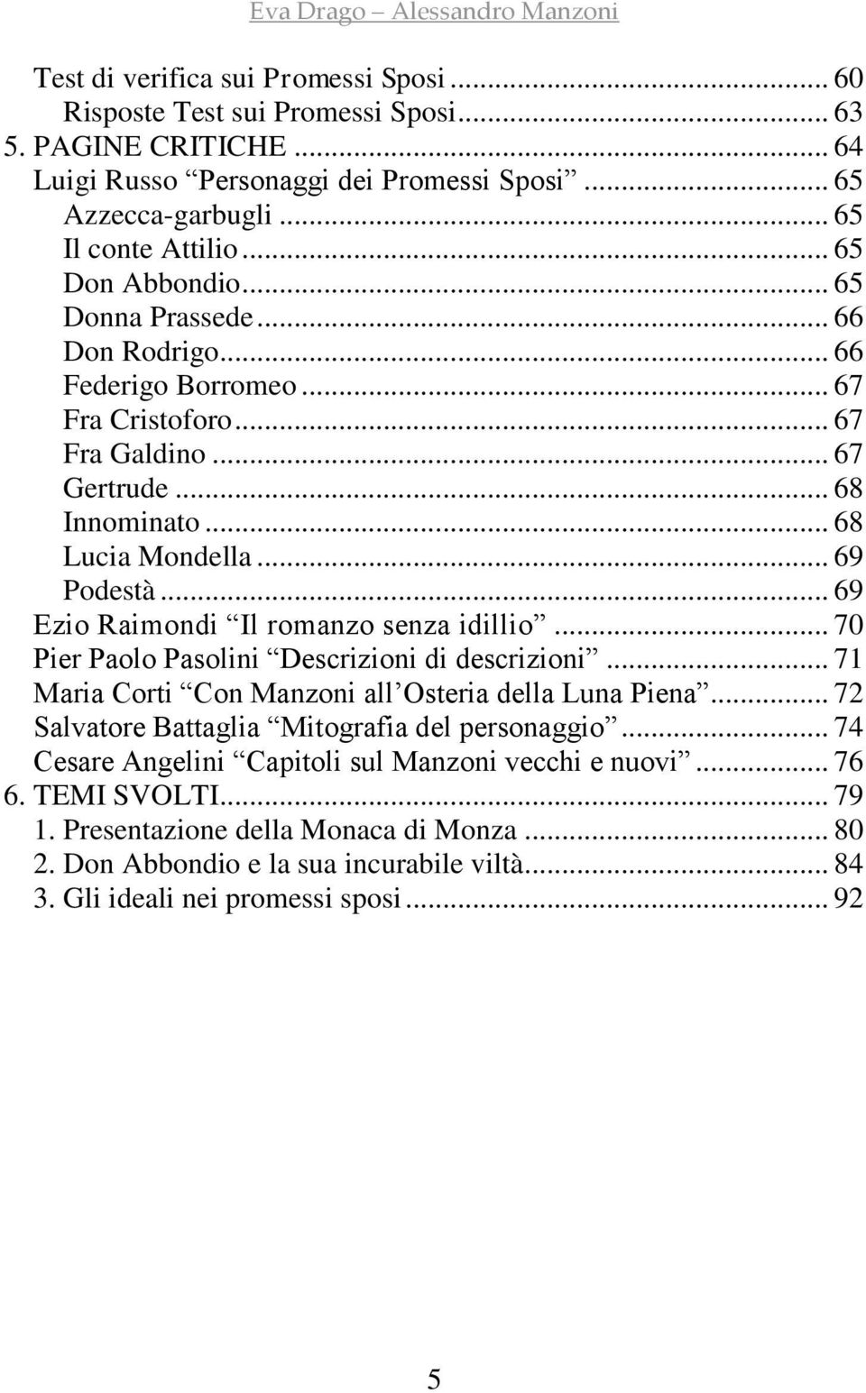 .. 69 Ezio Raimondi Il romanzo senza idillio... 70 Pier Paolo Pasolini Descrizioni di descrizioni... 71 Maria Corti Con Manzoni all Osteria della Luna Piena.