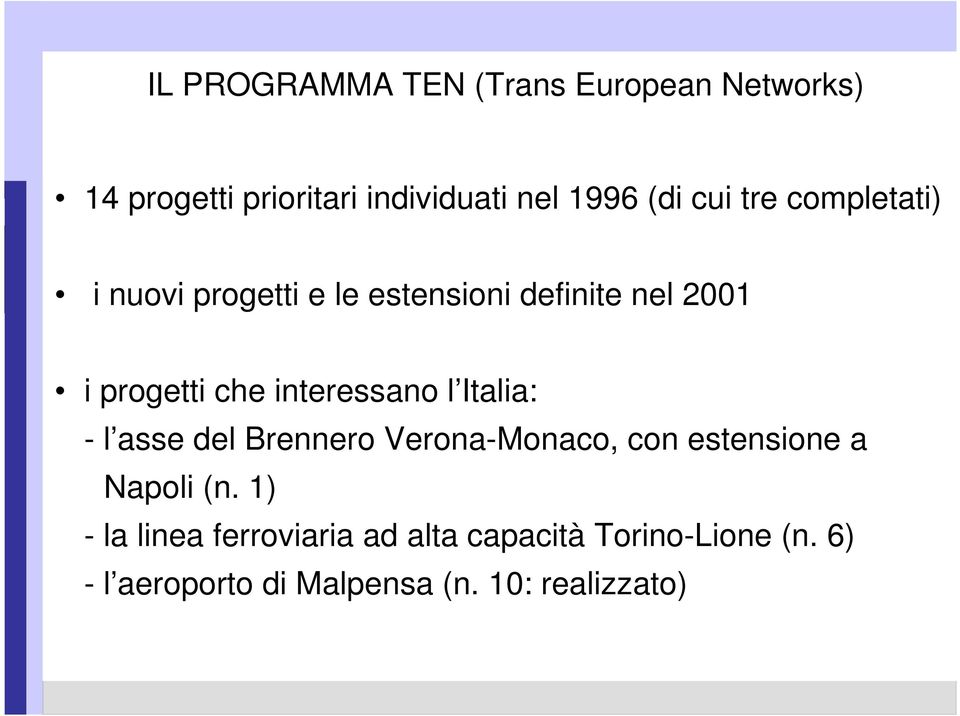 interessano l Italia: - l asse del Brennero Verona-Monaco, con estensione a Napoli (n.