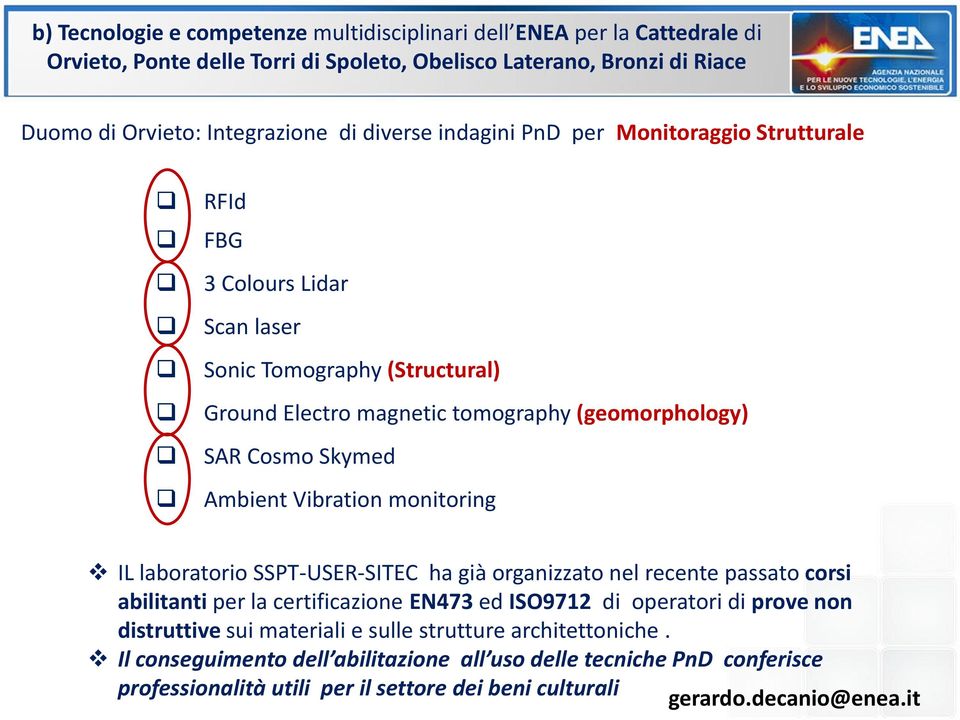 Ambient Vibration monitoring IL laboratorio SSPT-USER-SITEC ha già organizzato nel recente passato corsi abilitanti per la certificazione EN473 ed ISO9712 di operatori di prove non