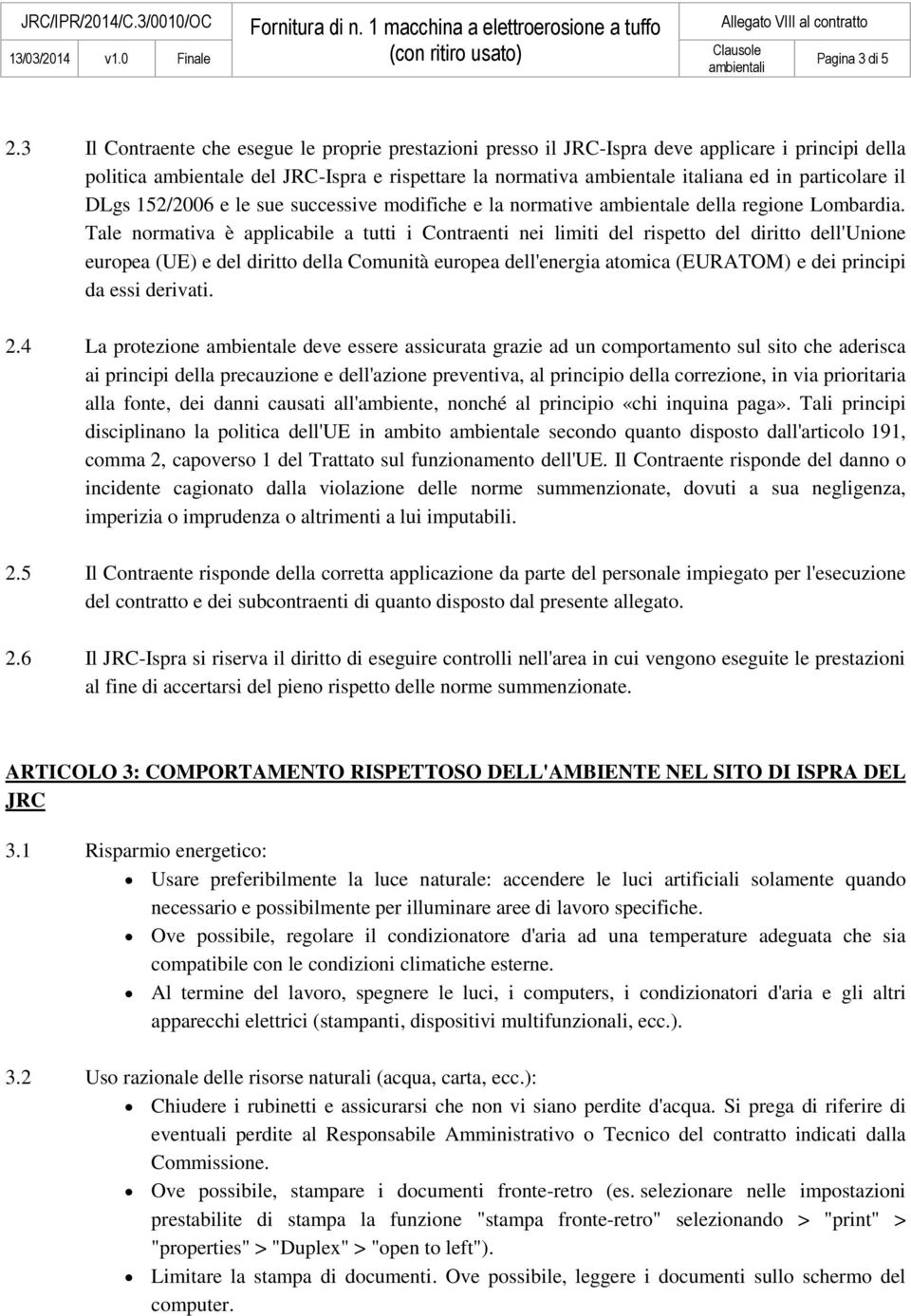 il DLgs 152/2006 e le sue successive modifiche e la normative ambientale della regione Lombardia.