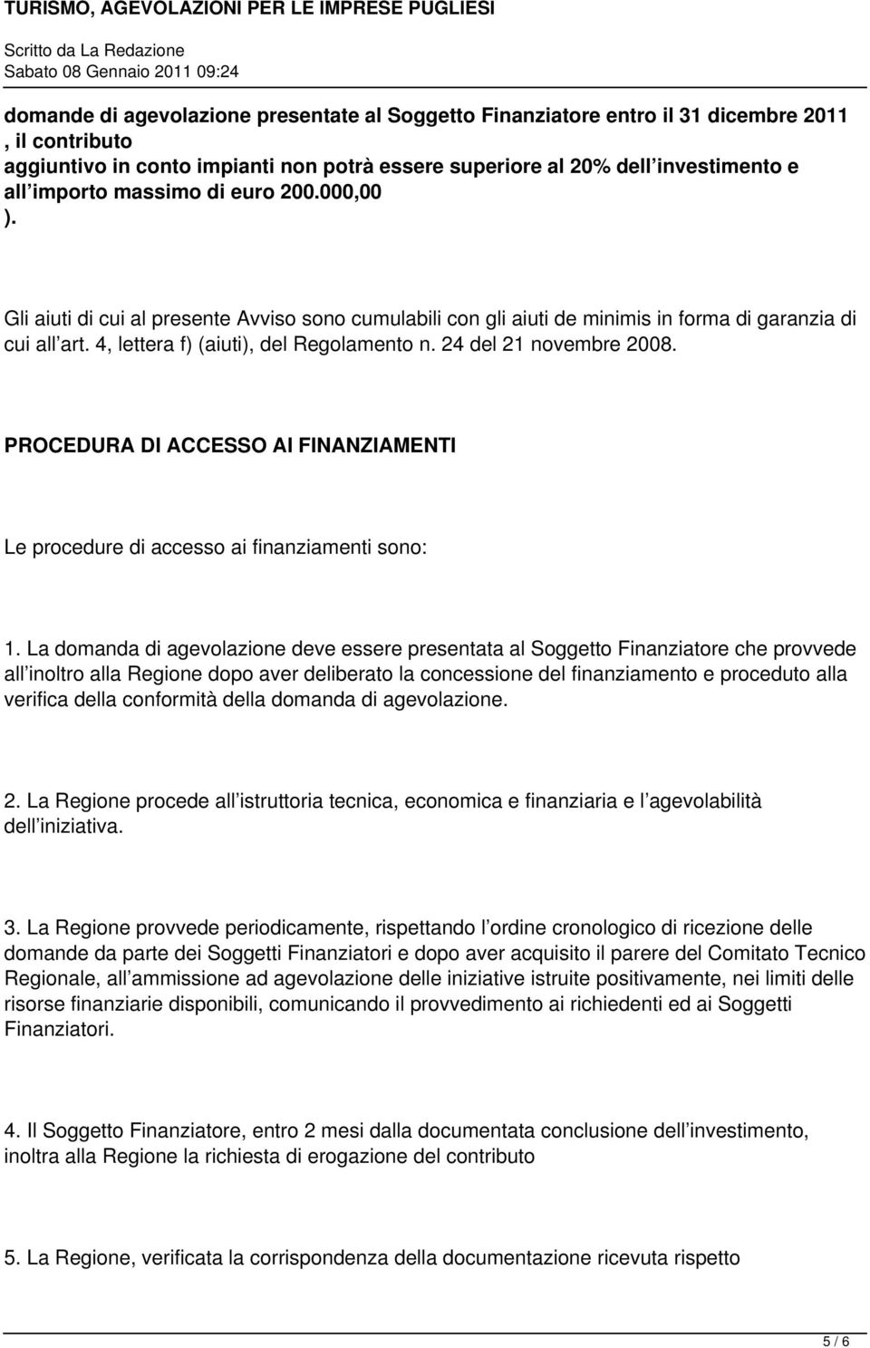 24 del 21 novembre 2008. PROCEDURA DI ACCESSO AI FINANZIAMENTI Le procedure di accesso ai finanziamenti sono: 1.