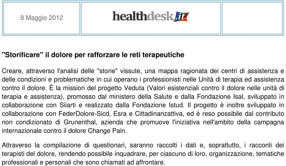 È la mission del progetto Veduta (Valori esistenziali contro il dolore nelle unità di terapia e assistenza), promosso dal ministero della Salute e dalla Fondazione Isal, sviluppato in collaborazione