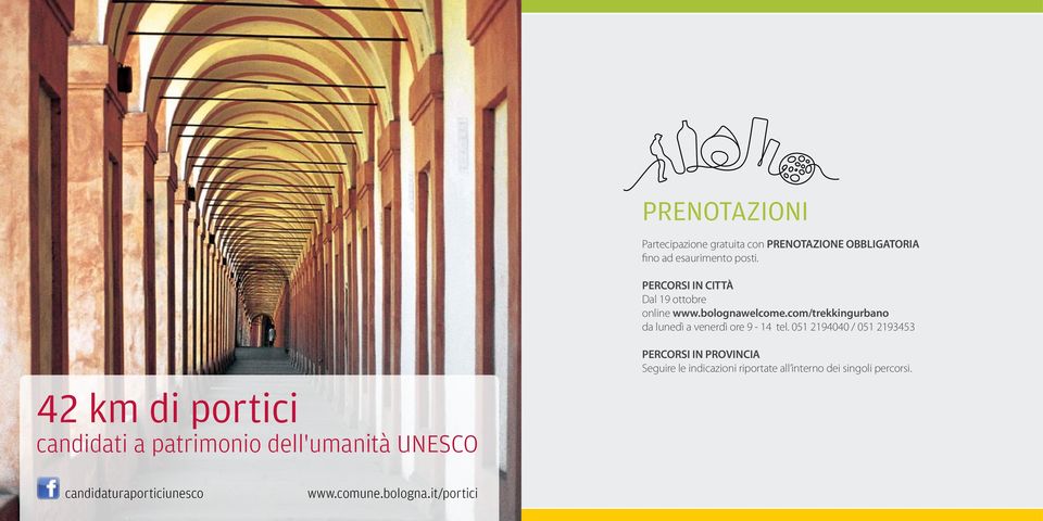 051 2194040 / 051 2193453 42 km di portici candidati a patrimonio dell'umanità UNESCO PERCORSI IN PROVINCIA