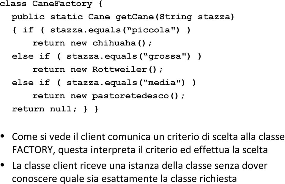 equals( media") ) return new pastoretedesco(); return null; Come si vede il client comunica un criterio di scelta alla