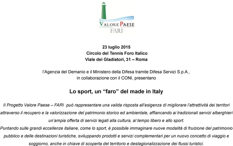 , in collaborazione con il CONI, presentano Lo sport, un faro del made in Italy Il Progetto Valore Paese FARI può rappresentare una valida risposta all esigenza di migliorare l attrattività dei