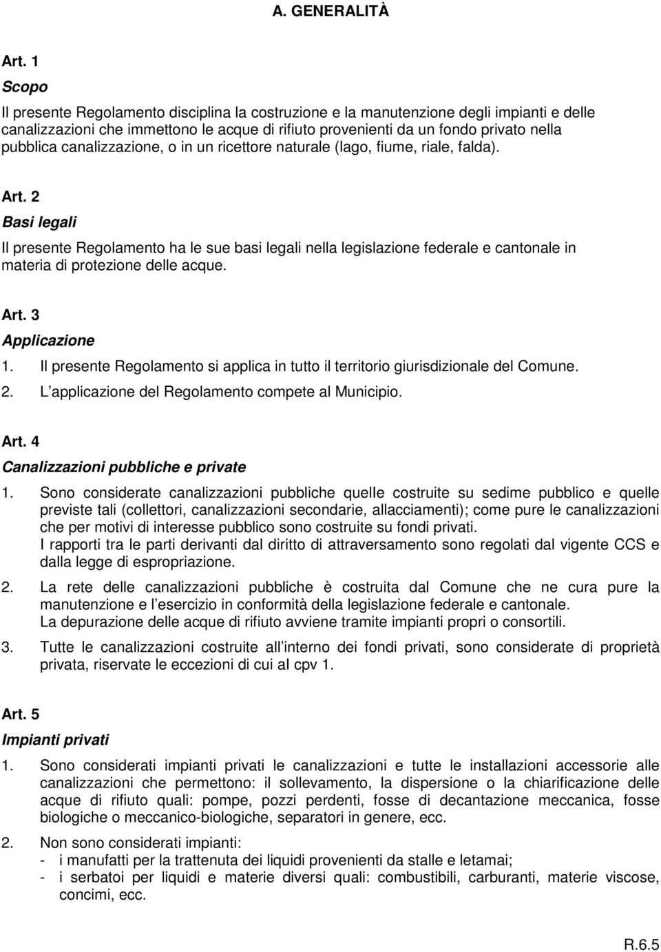 canalizzazione, o in un ricettore naturale (lago, fiume, riale, falda). Art.