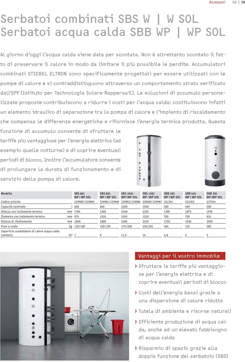 Accumulatori combinati STIEBEL ELTRON sono specificamente progettati per essere utilizzati con le pompe di calore e si contraddistinguono attraverso un comportamento strato verificato dall'spf