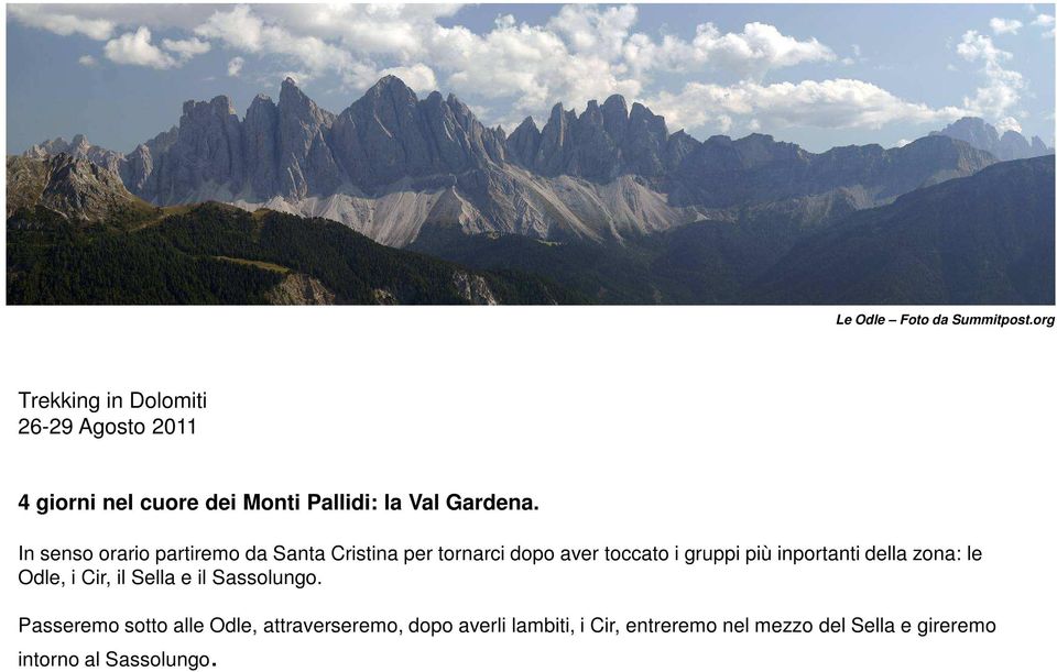 In senso orario partiremo da Santa Cristina per tornarci dopo aver toccato i gruppi più inportanti