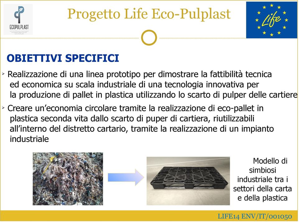 tramite la realizzazione di eco-pallet in plastica seconda vita dallo scarto di puper di cartiera, riutilizzabili all interno del