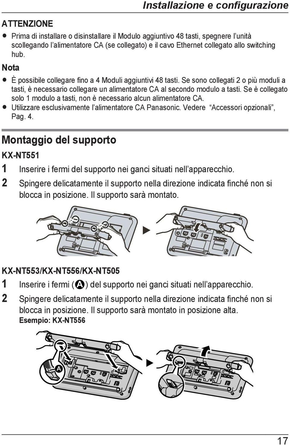 Se è collegato solo 1 modulo a tasti, non è necessario alcun alimentatore CA. R Utilizzare esclusivamente l alimentatore CA Panasonic. Vedere Accessori opzionali, Pag. 4.