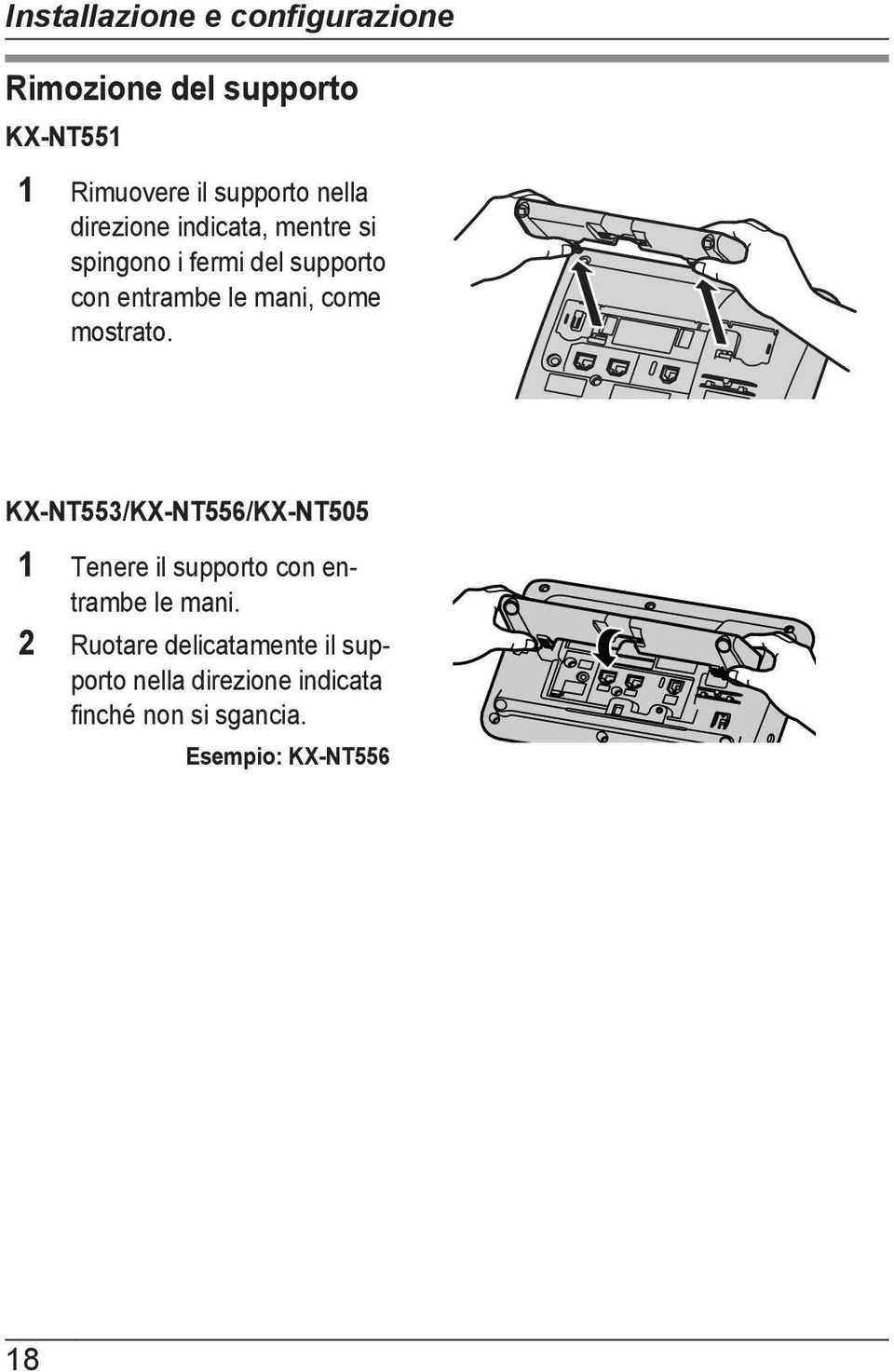 come mostrato. KX-NT553/KX-NT556/KX-NT505 1 Tenere il supporto con entrambe le mani.