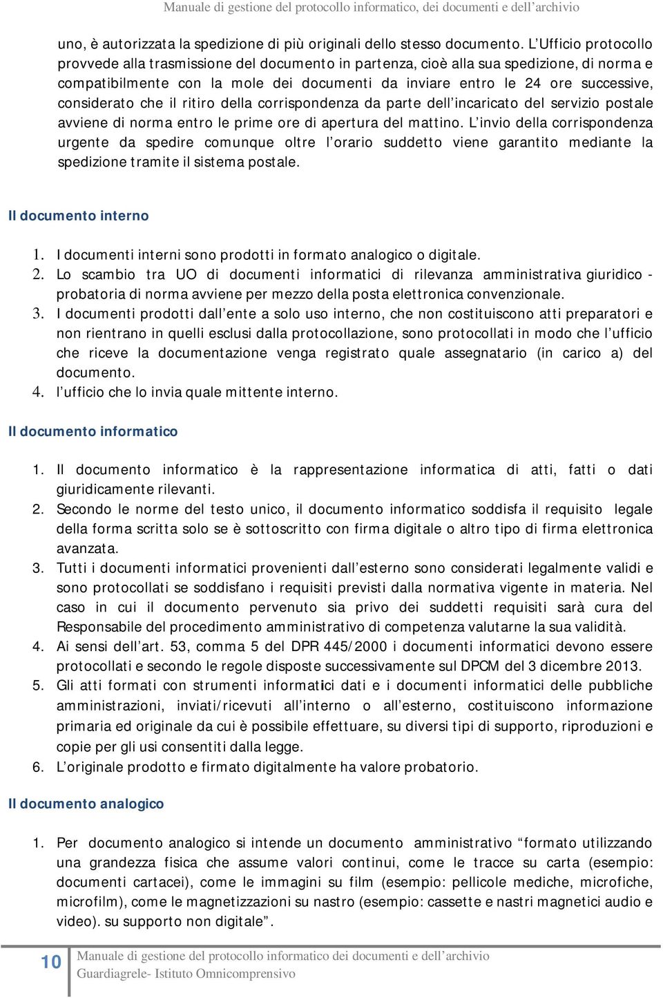 considerato che il ritiro della corrispondenza da parte dell incaricato del servizio postale avviene di norma entro le prime ore di apertura del mattino.