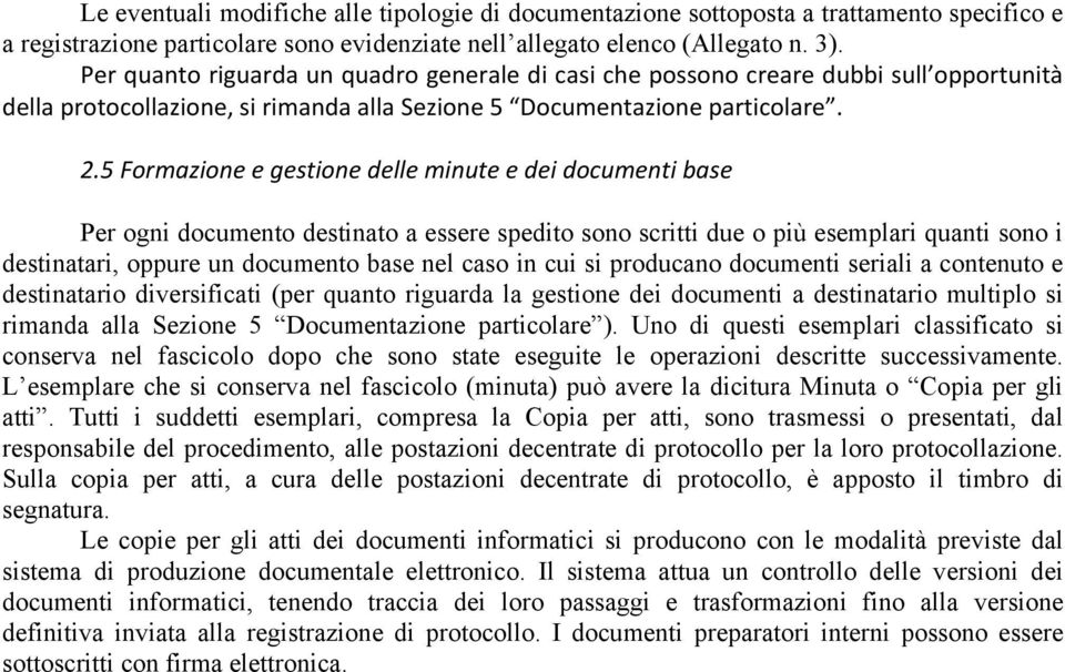 5 Formazione e gestione delle minute e dei documenti base Per ogni documento destinato a essere spedito sono scritti due o più esemplari quanti sono i destinatari, oppure un documento base nel caso