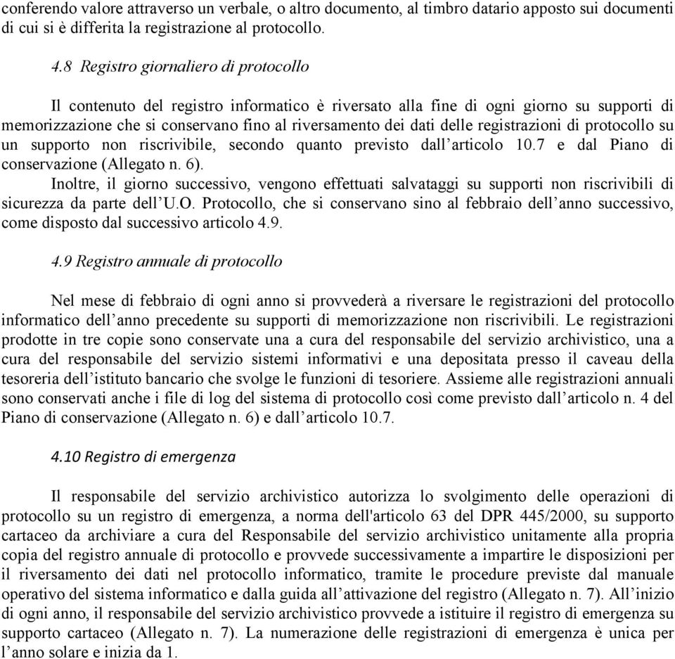 registrazioni di protocollo su un supporto non riscrivibile, secondo quanto previsto dall articolo 10.7 e dal Piano di conservazione (Allegato n. 6).