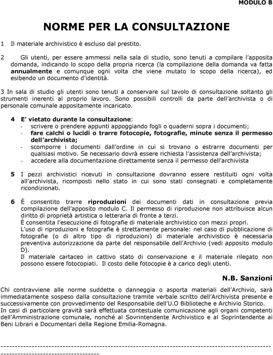 comunque ogni volta che viene mutato lo scopo della ricerca), ed esibendo un documento d identità.