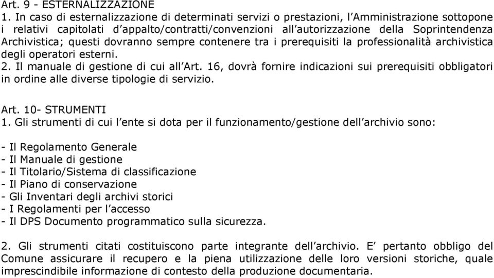 Archivistica; questi dovranno sempre contenere tra i prerequisiti la professionalità archivistica degli operatori esterni. 2. Il manuale di gestione di cui all Art.