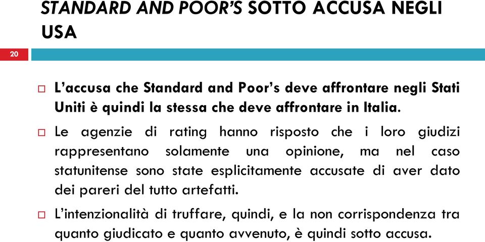 Le agenzie di rating hanno risposto che i loro giudizi rappresentano solamente una opinione, ma nel caso statunitense