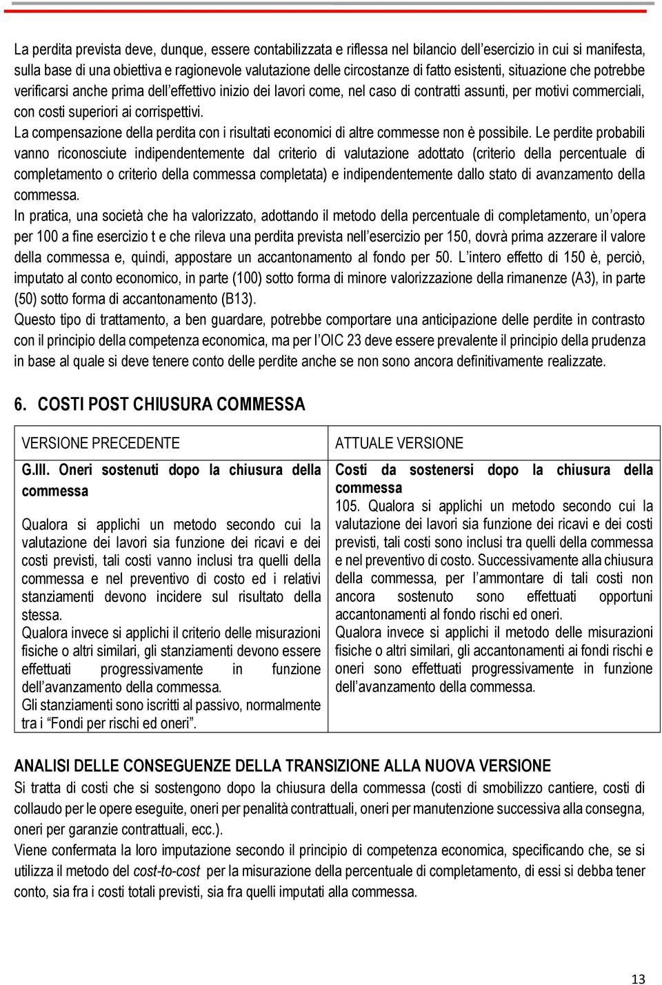 La compensazione della perdita con i risultati economici di altre commesse non è possibile.