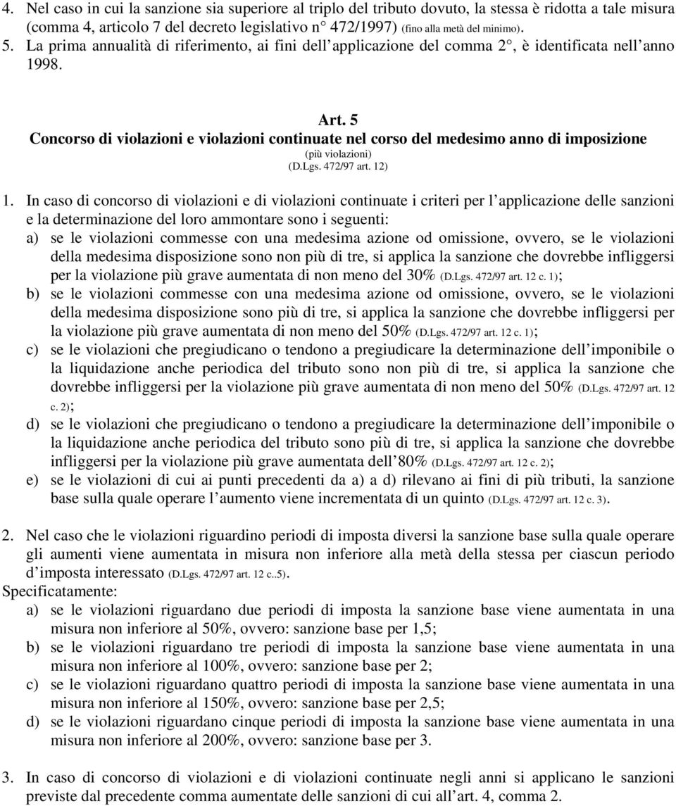 5 Concorso di violazioni e violazioni continuate nel corso del medesimo anno di imposizione (più violazioni) (D.Lgs. 472/97 art. 12) 1.