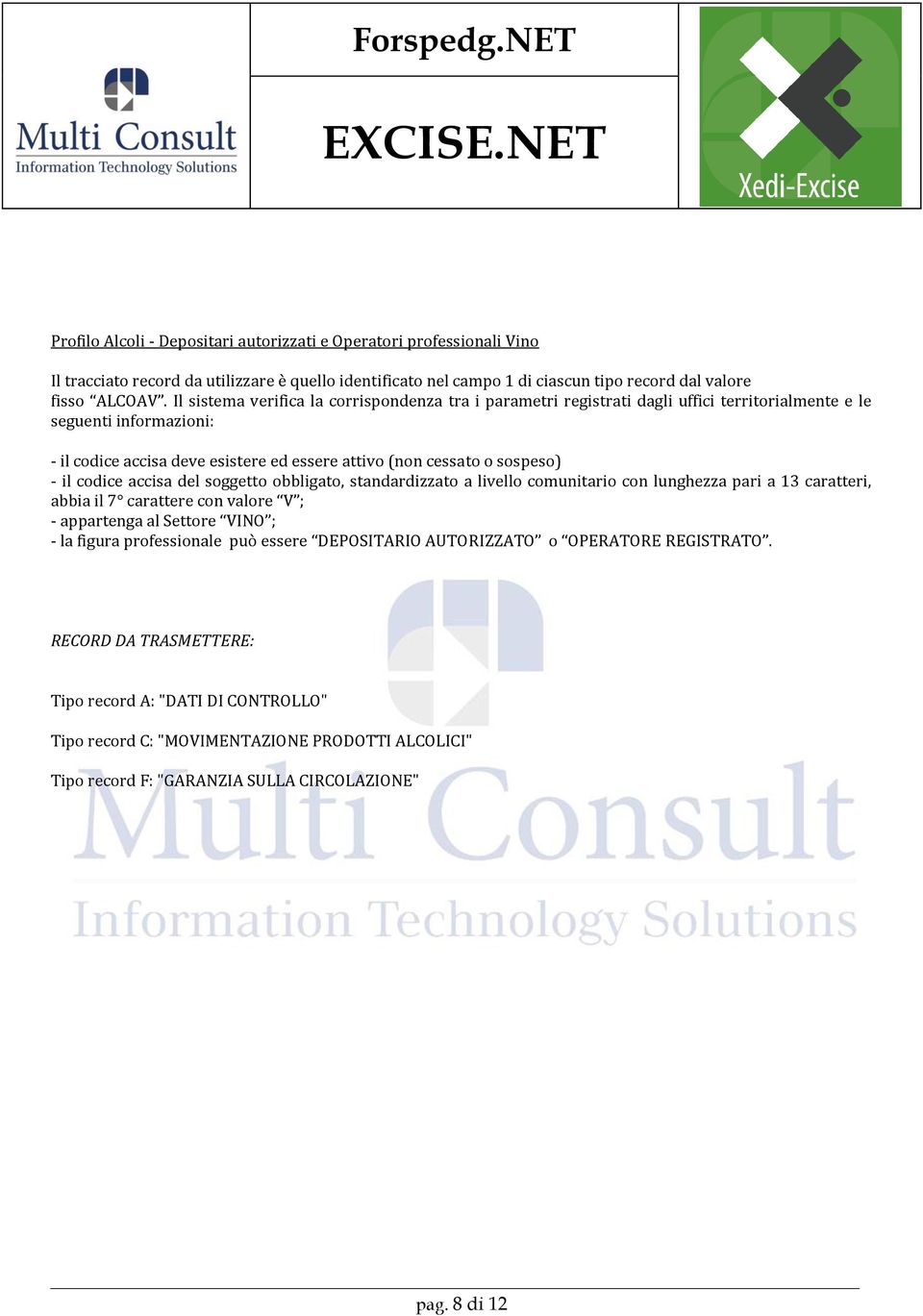 carattere con valore V ; - appartenga al Settore VINO ; - la figura professionale può essere DEPOSITARIO