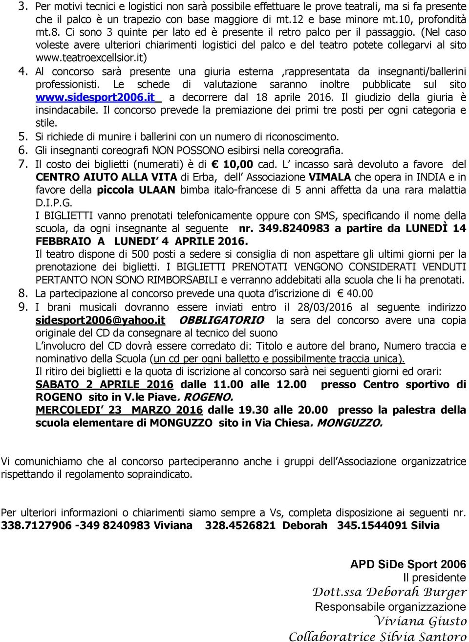 it) 4. Al concorso sarà presente una giuria esterna,rappresentata da insegnanti/ballerini professionisti. Le schede di valutazione saranno inoltre pubblicate sul sito www.sidesport2006.