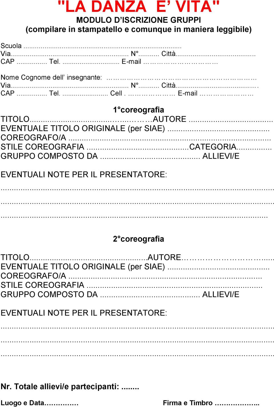 .. COREOGRAFO/A... STILE COREOGRAFIA...CATEGORIA... GRUPPO COMPOSTO DA... ALLIEVI/E EVENTUALI NOTE PER IL PRESENTATORE:... 2 coreografia TITOLO...AUTORE.