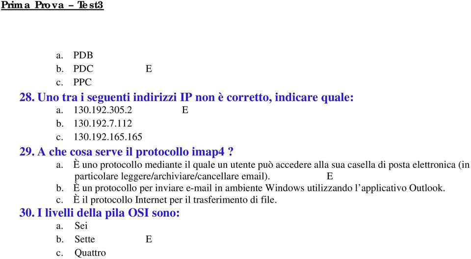 È uno protocollo mediante il quale un utente può accedere alla sua casella di posta elettronica (in particolare leggere/archiviare/cancellare