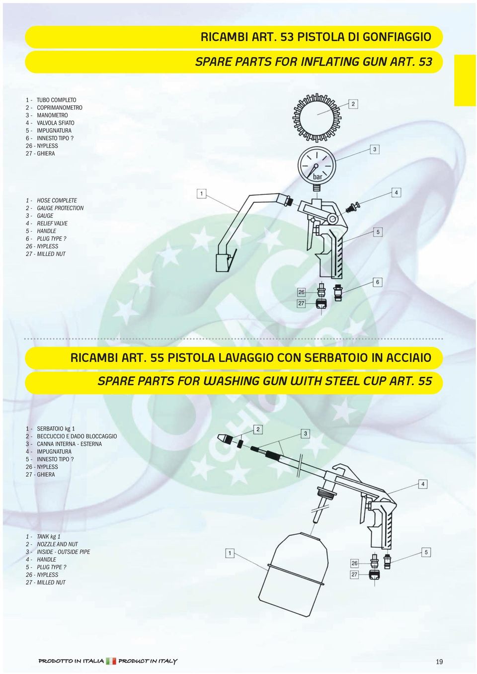 27 - GHIERA 1 - HOSE COMPLETE 2 - GAUGE PROTECTION 3 - GAUGE 4 - RELIEF VALVE 5 - HANDLE 6 - PLUG TYPE? 27 - MILLED NUT RICAMBI ART.