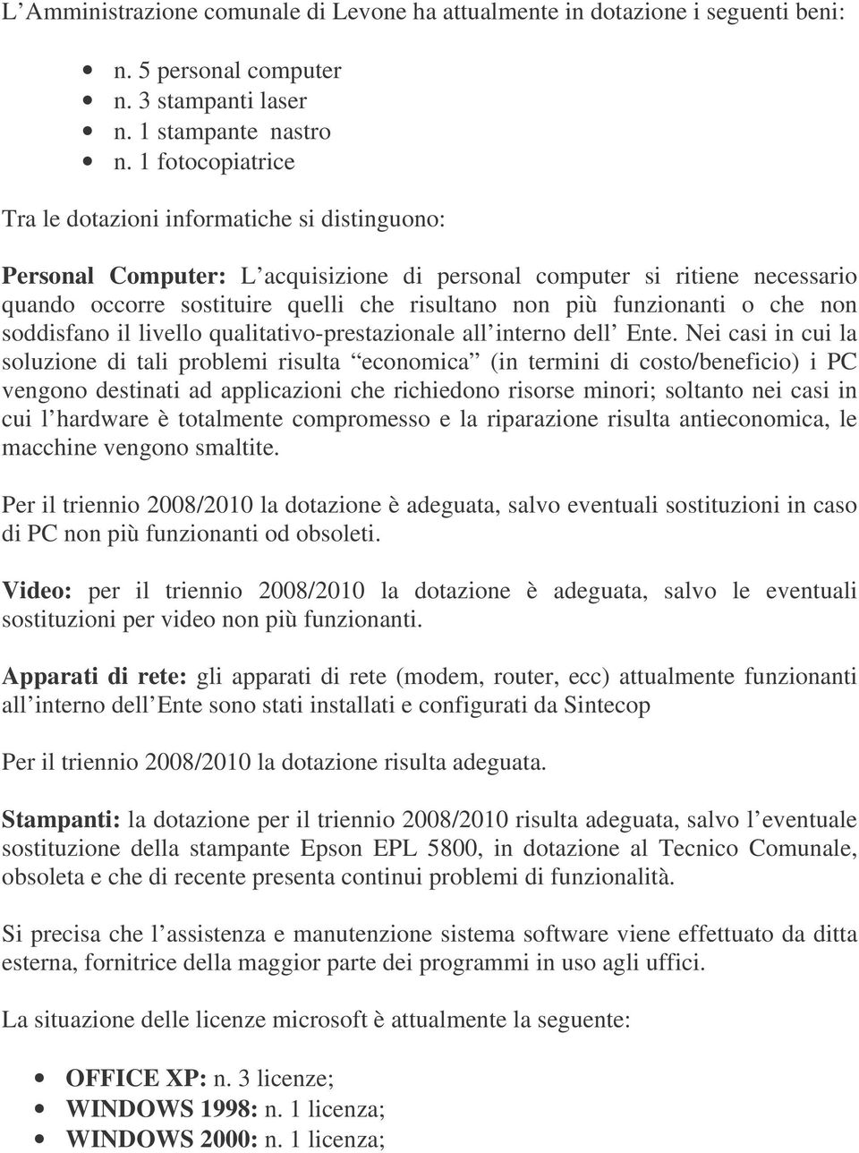 funzionanti o che non soddisfano il livello qualitativo-prestazionale all interno dell Ente.