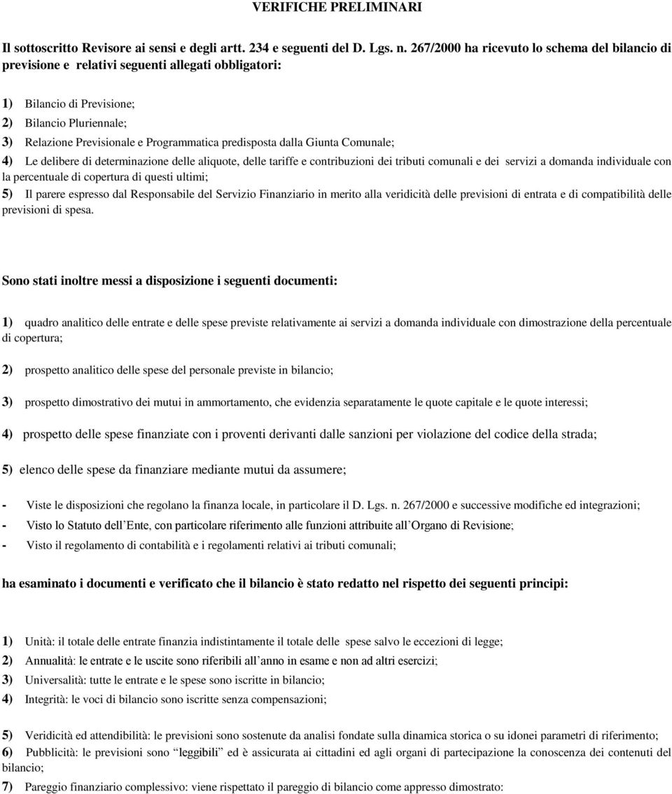 predisposta dalla Giunta Comunale; 4) Le delibere di determinazione delle aliquote, delle tariffe e contribuzioni dei tributi comunali e dei servizi a domanda individuale con la percentuale di