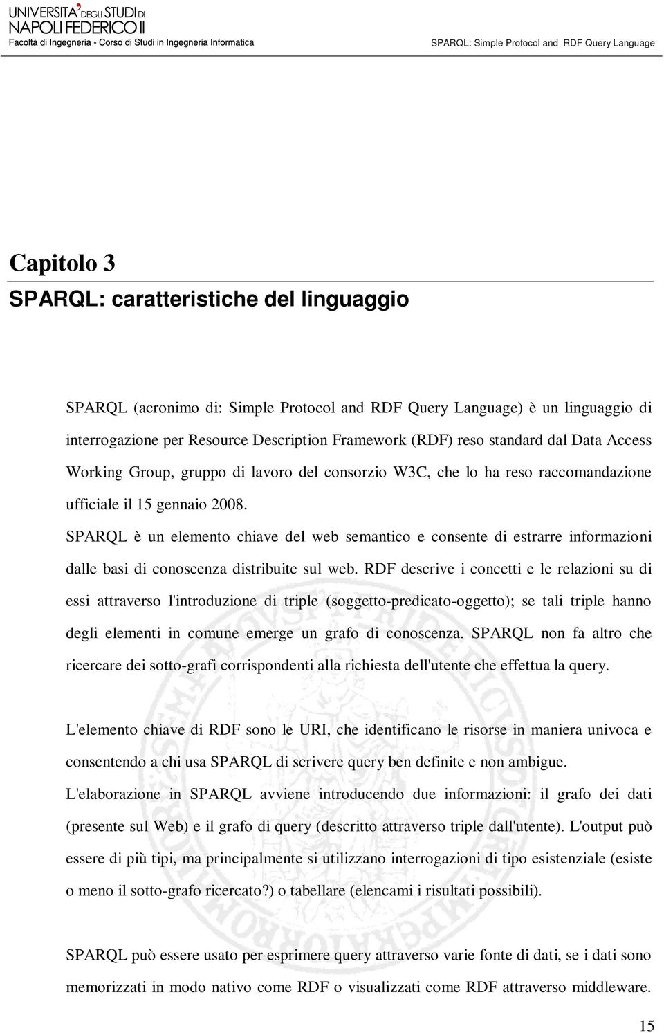 SPARQL è un elemento chiave del web semantico e consente di estrarre informazioni dalle basi di conoscenza distribuite sul web.