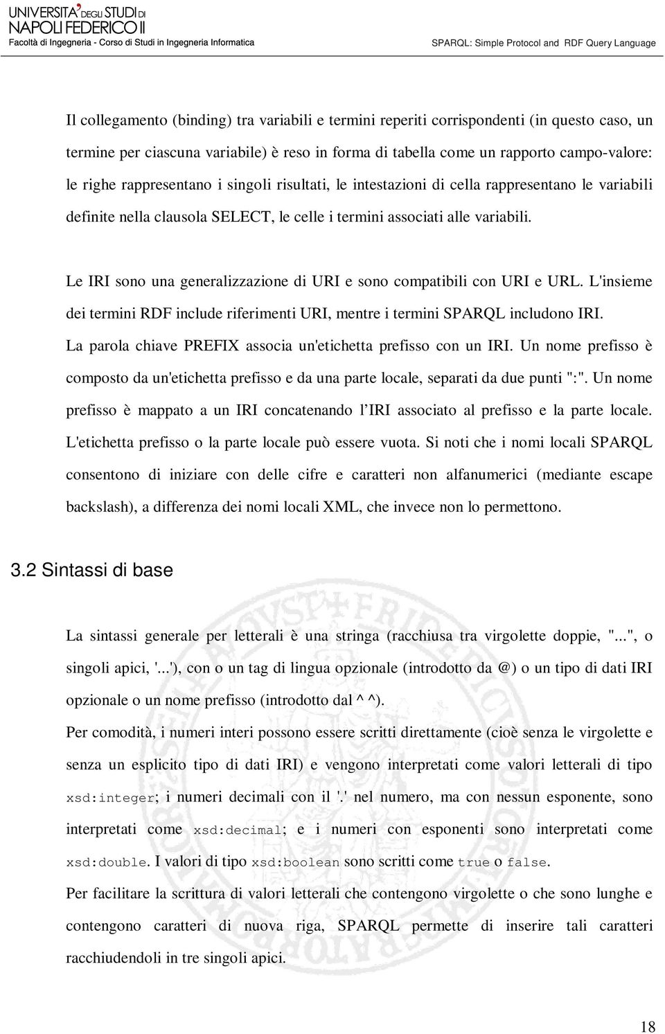 Le IRI sono una generalizzazione di URI e sono compatibili con URI e URL. L'insieme dei termini RDF include riferimenti URI, mentre i termini SPARQL includono IRI.