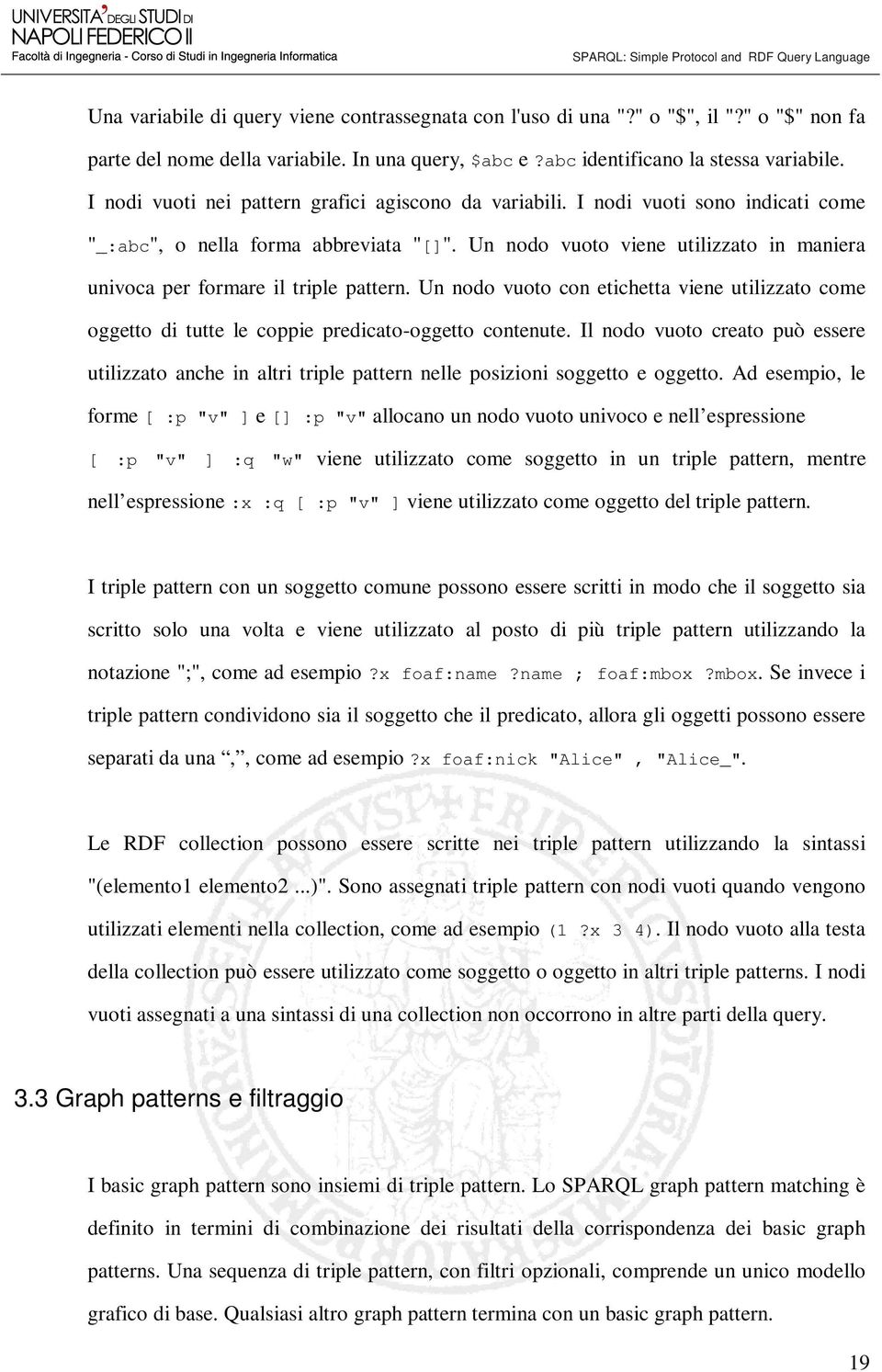 Un nodo vuoto viene utilizzato in maniera univoca per formare il triple pattern. Un nodo vuoto con etichetta viene utilizzato come oggetto di tutte le coppie predicato-oggetto contenute.