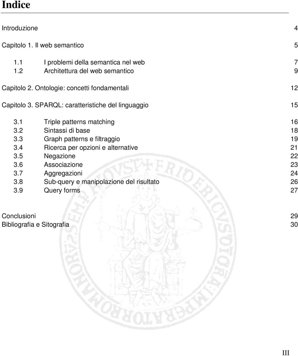 SPARQL: caratteristiche del linguaggio 15 3.1 Triple patterns matching 16 3.2 Sintassi di base 18 3.