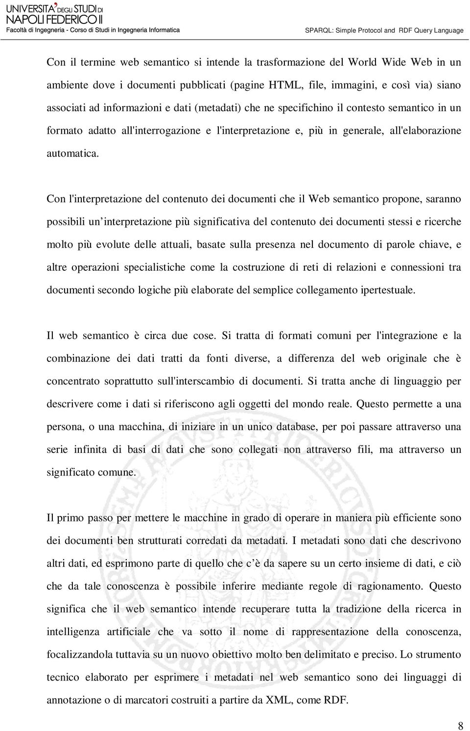 Con l'interpretazione del contenuto dei documenti che il Web semantico propone, saranno possibili un interpretazione più significativa del contenuto dei documenti stessi e ricerche molto più evolute