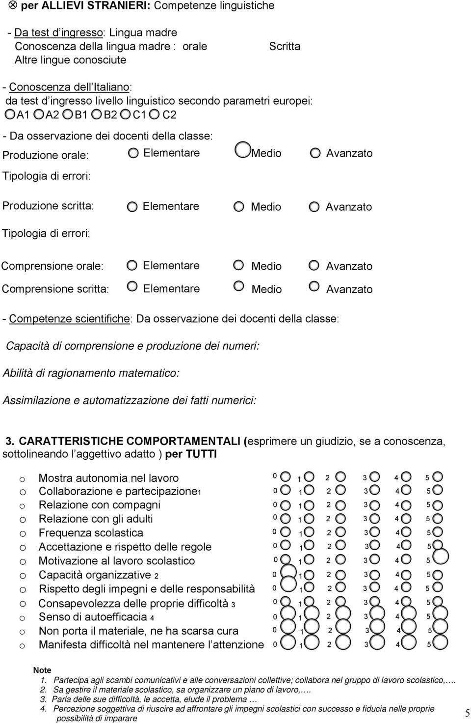 Elementare Medi Avanzat Prduzine rale: Tiplgia di errri: Prduzine scritta: Tiplgia di errri: - Cmpetenze scientifiche: Da sservazine dei dcenti della classe: Capacità di cmprensine e prduzine dei