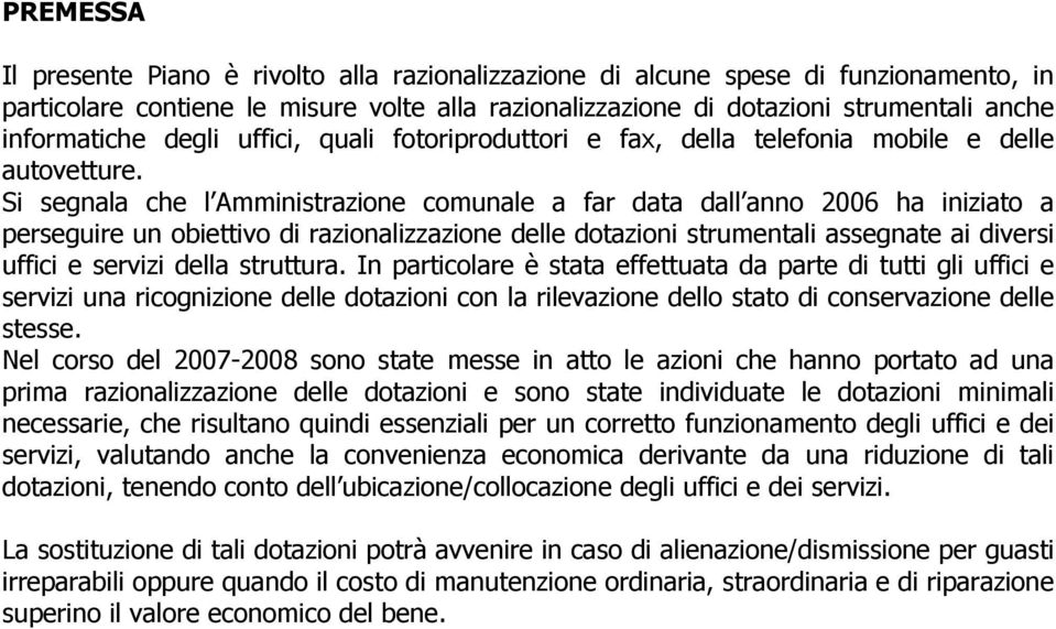 Si segnala che l Amministrazione comunale a far data dall anno 2006 ha iniziato a perseguire un obiettivo di razionalizzazione delle dotazioni strumentali assegnate ai diversi uffici e servizi della