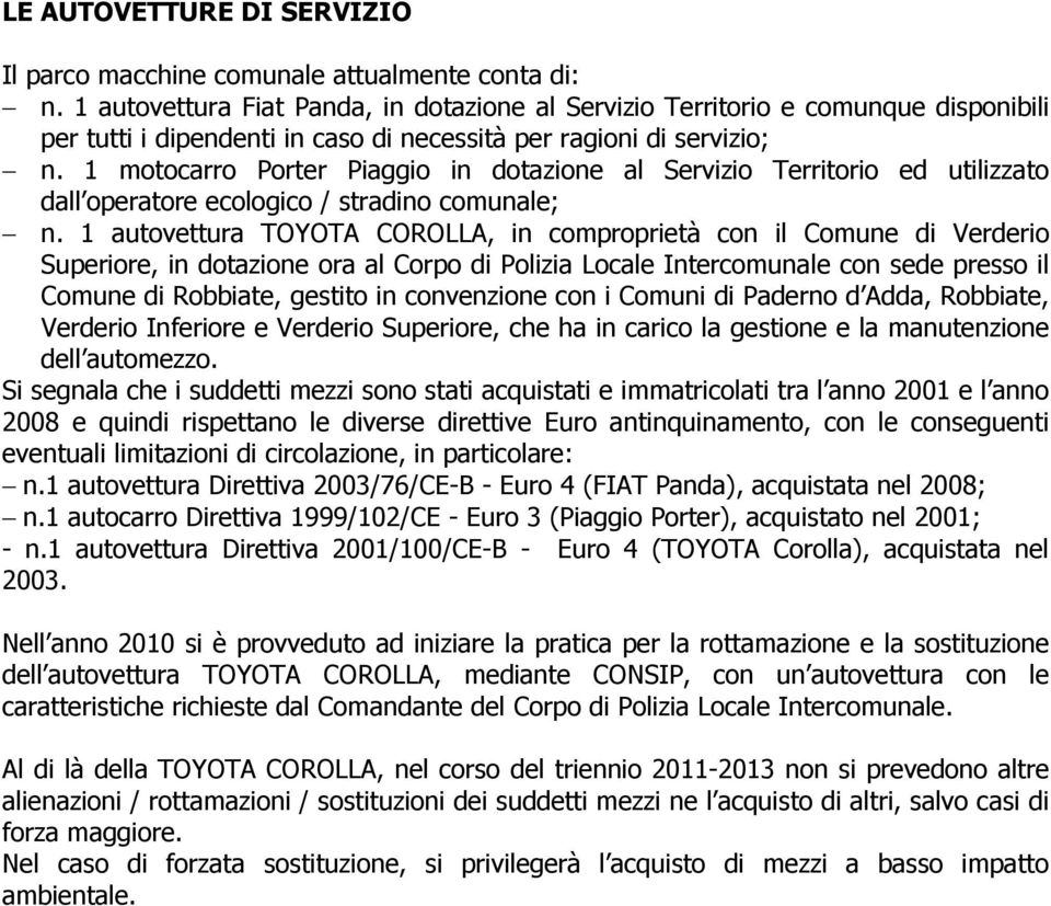 1 motocarro Porter Piaggio in dotazione al Servizio Territorio ed utilizzato dall operatore ecologico / stradino comunale; n.