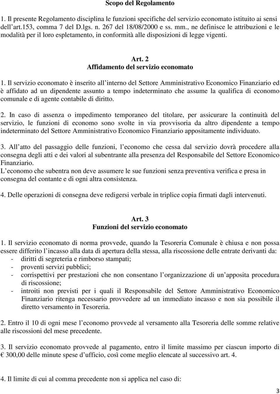 Il servizio economato è inserito all interno del Settore Amministrativo Economico Finanziario ed è affidato ad un dipendente assunto a tempo indeterminato che assume la qualifica di economo comunale